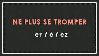 miniature de le video NE PLUS SE TROMPER : er/é/ez